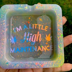 I’m a little High Maintenance Ashtray